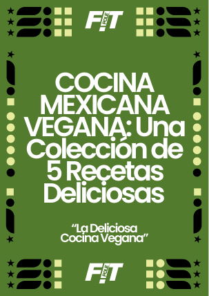 Cocina Mexicana Vegana: Una Colección de 5 Recetas Deliciosas